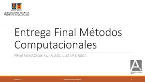 Entrega Final Mtodos Computacionales PROGRAMACION KUKA AGUILUS KR