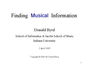 Finding Musical Information Donald Byrd School of Informatics