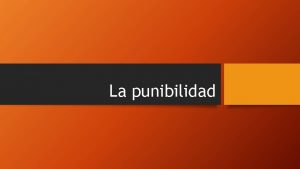 La punibilidad Tpico Antijurdico Pena Culpable Excepciones Condiciones