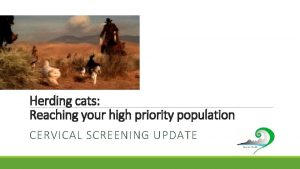 Herding cats Reaching your high priority population CERVICAL