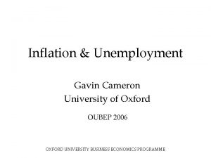 Inflation Unemployment Gavin Cameron University of Oxford OUBEP