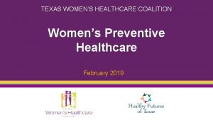 TEXAS WOMENS HEALTHCARE COALITION Womens Preventive Healthcare February