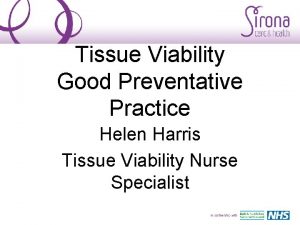 Tissue Viability Good Preventative Practice Helen Harris Tissue