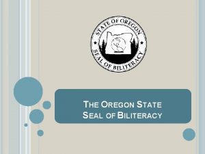 THE OREGON STATE SEAL OF BILITERACY HONORING THE