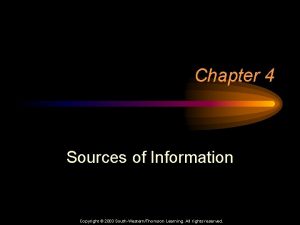 Chapter 4 Sources of Information Copyright 2003 SouthWesternThomson