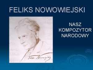 FELIKS NOWOWIEJSKI NASZ KOMPOZYTOR NARODOWY BARCZEWO FELIKS NOWOWIEJSKI