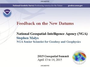 UNCLASSIFIED Feedback on the New Datums National GeospatialIntelligence