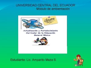 UNIVERSIDAD CENTRAL DEL ECUADOR Mdulo de ambientacin Estudiante