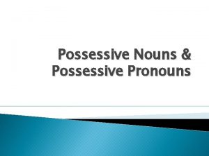 Possessive Nouns Possessive Pronouns Language Objective Possessive Nouns