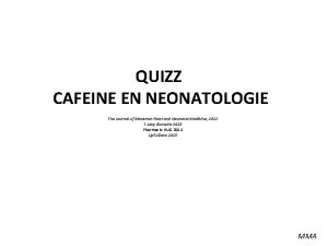 QUIZZ CAFEINE EN NEONATOLOGIE The Journal of MaternalFetal