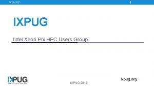1 9212021 IXPUG Intel Xeon Phi HPC Users
