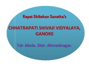 Rayat Shikshan Sansthas CHHATRAPATI SHIVAJI VIDYALAYA GANORE Tal