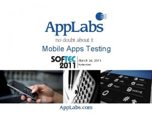 Mobile Apps Testing Mobile is here to stay