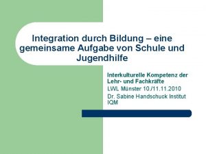 Integration durch Bildung eine gemeinsame Aufgabe von Schule