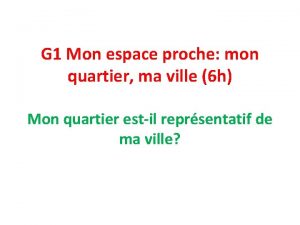 G 1 Mon espace proche mon quartier ma