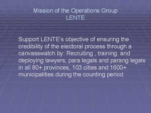 Mission of the Operations Group LENTE Support LENTEs