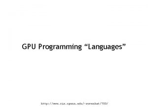 GPU Programming Languages http www cis upenn edusuvenkat700