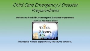 Child Care Emergency Disaster Preparedness Welcome to the