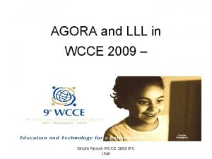 AGORA and LLL in WCCE 2009 Sindre Rsvik