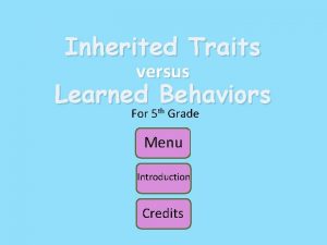 Inherited Traits versus Learned Behaviors For 5 th