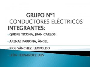 GRUPO N 1 CONDUCTORES ELCTRICOS INTEGRANTES v QUISPE