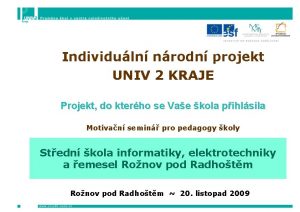 Individuln nrodn projekt UNIV 2 KRAJE Projekt do