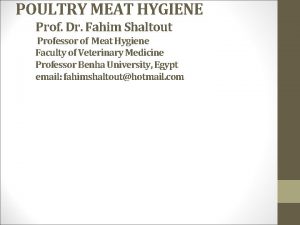 POULTRY MEAT HYGIENE Prof Dr Fahim Shaltout Professor