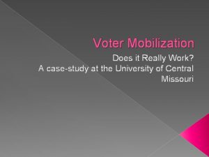 Voter Mobilization Does it Really Work A casestudy