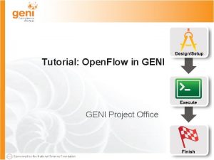 Tutorial Open Flow in GENI Project Office Sponsored