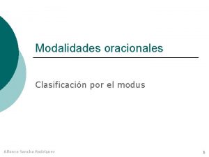 Modalidades oracionales Clasificacin por el modus Alfonso Sancho