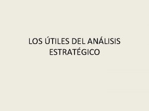 LOS TILES DEL ANLISIS ESTRATGICO ANLISIS ESTRATGICO segmentacin