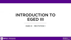 INTRODUCTION TO EGED III RECITATION 1 AGENDA Course