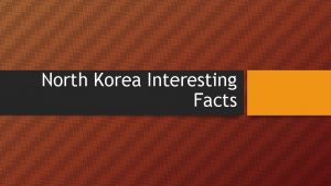 North Korea Interesting Facts North Korea independent since