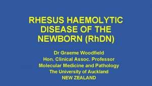 RHESUS HAEMOLYTIC DISEASE OF THE NEWBORN Rh DN