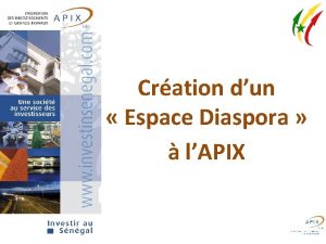 Cration dun Espace Diaspora lAPIX SOMMAIRE Partie I