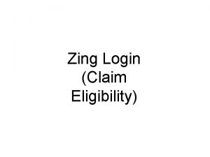 Zing Login Claim Eligibility Introduction This section describes