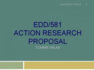 Action Research Proposal EDD581 ACTION RESEARCH PROPOSAL TOMMIE