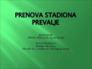 PRENOVA STADIONA PREVALJE INVESTITOR OBINA PREVALJE Trg 2