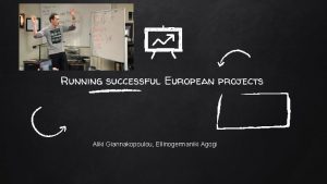 Running successful European projects Aliki Giannakopoulou Ellinogermaniki Agogi