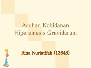 Asuhan Kebidanan Hiperemesis Gravidarum Rina Nurlatifah 13648 Pengertian