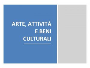 ARTE ATTIVIT E BENI CULTURALI GIOVANI PARI OPPORTUNIT