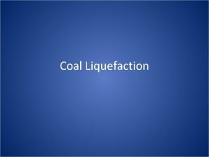 Coal Liquefaction Coal Combustible black or brownish sediment