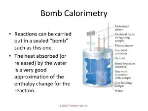 Bomb Calorimetry Reactions can be carried out in