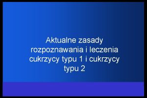 Aktualne zasady rozpoznawania i leczenia cukrzycy typu 1