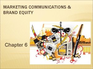 MARKETING COMMUNICATIONS BRAND EQUITY Chapter 6 Role of