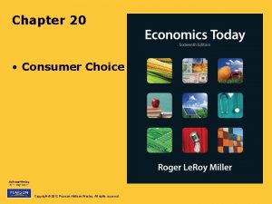 Chapter 20 Consumer Choice Copyright 2012 Pearson AddisonWesley