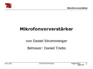 Mikrofonvorverstrker von Daniel Strommenger Betreuer Daniel Triebs 08