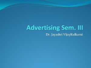 Advertising Sem III Dr Jayashri Vijay Kulkarni Module