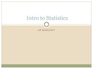 Intro to Statistics AP BIOLOGY Statistics Statistical analysis