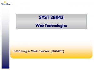 SYST 28043 Web Technologies Installing a Web Server